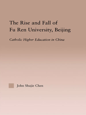 cover image of The Rise and Fall of Fu Ren University, Beijing